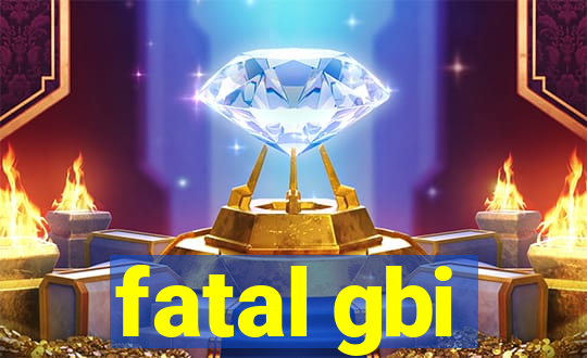 fatal gbi